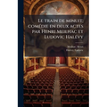 Le train de minuit; comédie en deux actes par Henri Meilhac et Ludovic Halévy