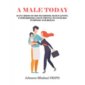 A Male Today: is in crisis of his manhood, masculinity, fatherhood and is trying to find his purpose and roles
