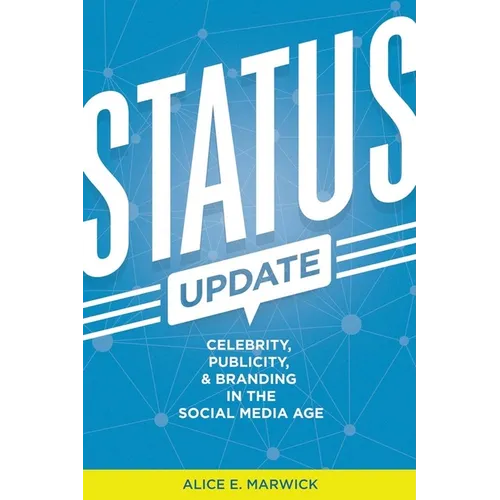 Status Update: Celebrity, Publicity, and Branding in the Social Media Age