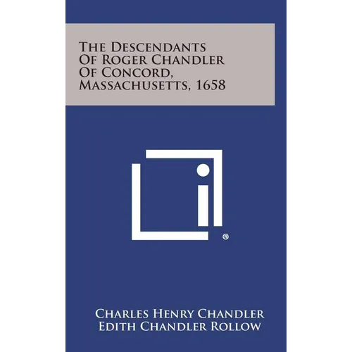 The Descendants of Roger Chandler of Concord, Massachusetts, 1658