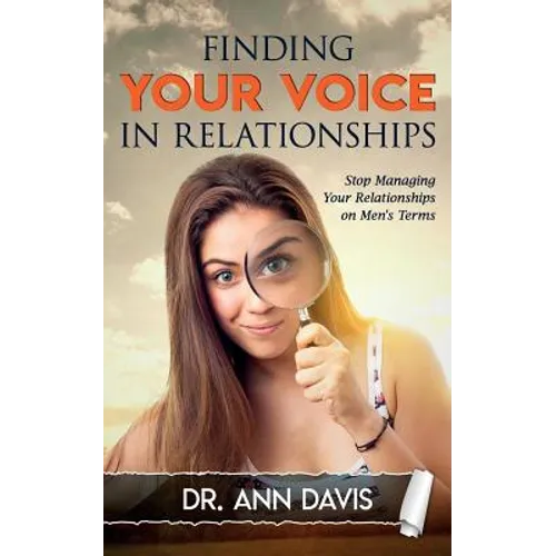 Finding Your Voice in Relationships: Stop Managing Your Relationships on Men's Terms