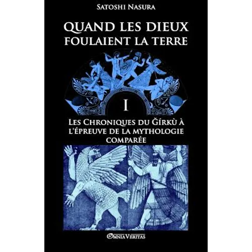 Quand les dieux foulaient la terre I: Les Chroniques du Ğírkù à l'épreuve de la mythologie comparée