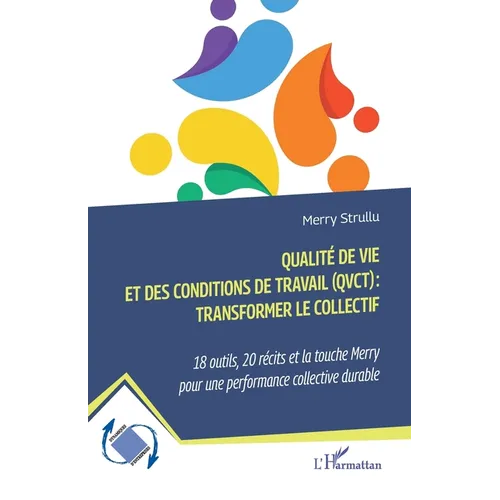 Qualité de vie et des conditions de travail (QVCT): transformer le collectif: 18 outils, 20 récits et la touche Merry pour une performance collective