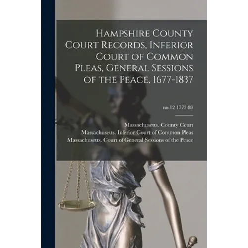 Hampshire County Court Records, Inferior Court of Common Pleas, General Sessions of the Peace, 1677-1837; no.12 1773-80