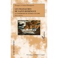 Les massacres de Saint-Domingue: Ou L'expédition du Général Leclerc Pièce inédite