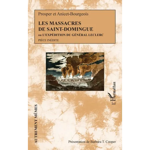 Les massacres de Saint-Domingue: Ou L'expédition du Général Leclerc Pièce inédite