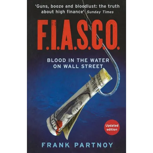 F.I.A.S.C.O: Blood in the Water on Wall Street. Frank Partnoy
