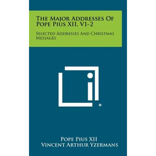 The Major Addresses Of Pope Pius XII, V1-2: Selected Addresses And Christmas Messages