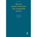 Space in Archaic Greek Lyric: City, Countryside and Sea