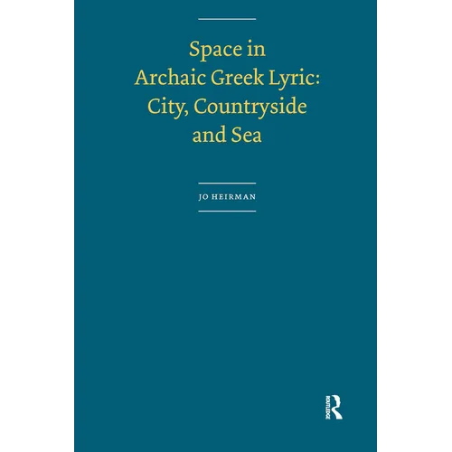 Space in Archaic Greek Lyric: City, Countryside and Sea