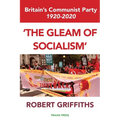 'The Gleam of Socialism': Britain's Communist Party 1920-2020