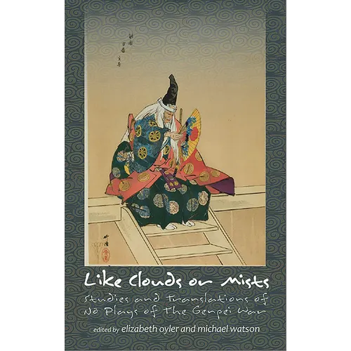 Like Clouds or Mists: Studies and Translations of No Plays of the Genpei War