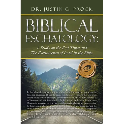 Biblical Eschatology: A Study on the End Times and the Exclusiveness of Israel in the Bible.