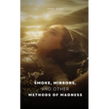 Smoke, Mirrors, and Other Methods of Madness