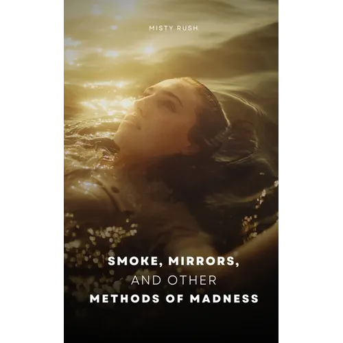 Smoke, Mirrors, and Other Methods of Madness
