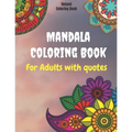 Mandala Coloring Book For Adults With Quotes: Stress Relieving With Beautiful Designs about Mandalas, Flowers, Garden Patterns And So Much More