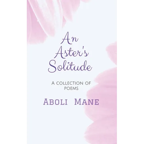 An Aster's Solitude: A Collection of Poems - Paperback
