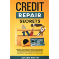 Credit Repair Secrets: Increase Your Credits Score in 30 Days Legally with Secret Technique. 609 Letters Templates Included. Repair Your Negative Prof