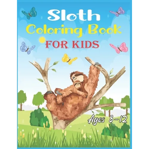 Sloth Coloring Book For Kids Ages 8-12: 40 cute unique sloth coloring pages
