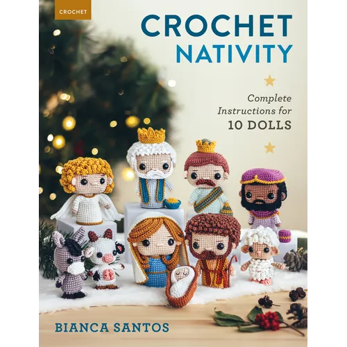 Crochet Nativity: Complete Instructions for 10 Dolls