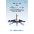 Beyond the Shadows: Empowering Stories of Resilience and Triumph Over Adversity