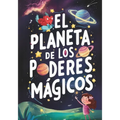 El Planeta de los Poderes Mágicos: Cuento para explicar el Bullying a niños de 7 a 10 años