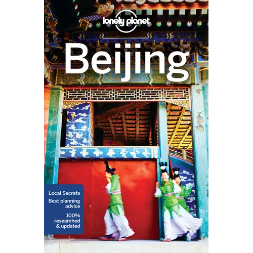 Lonely Planet Beijing: Plan the Trip of a Lifetime Detailed Itineraries & Maps Insider Tips Covers Chaoyang, the Forbidden City, Xicheng and More