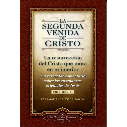 La Segunda Venida de Cristo, Volumen II: La Resurrecion del Cristo Que Mora en Tu Interior = The Second Coming of Christ, Vol.II