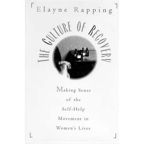 The Culture of Recovery: Making Sense of the Self-Help Movement in Women's Lives