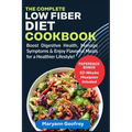 The Complete Low Fiber Diet Cookbook: Boost Digestive Health, Manage Symptoms & Enjoy Flavorful Meals for a Healthier Lifestyle!