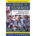 The Girls of Summer: The U.S. Women's Soccer Team and How It Changed the World