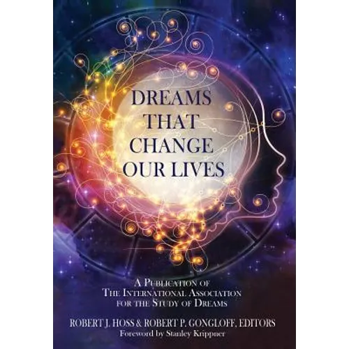 Dreams That Change Our Lives: A Publication of The International Association for the Study of Dreams - Hardcover