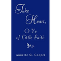 Take Heart, O Ye of Little Faith