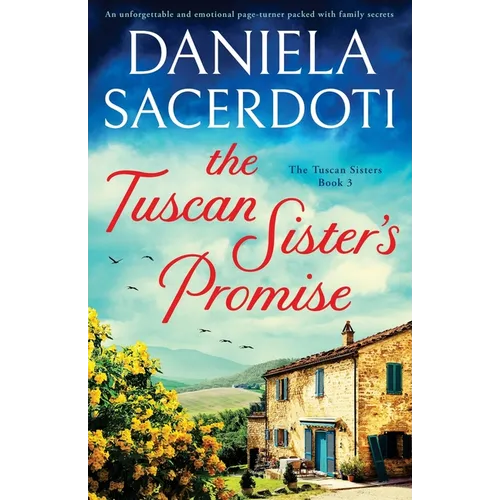 The Tuscan Sister's Promise: An unforgettable and emotional page-turner packed with family secrets