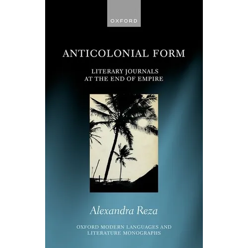 Anticolonial Form: Literary Journals at the End of Empire