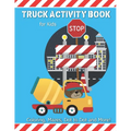 Truck Activity Book For Kids: Coloring, Mazes, Dot to Dot and More! Kids Ages 6-8 Boys & Girls Fun Keep Busy Coloring Book