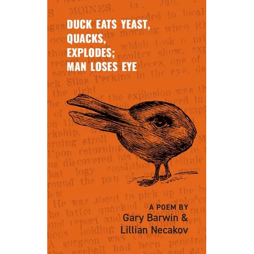 Duck Eats Yeast, Quacks, Explodes; Man Loses Eye: A Poem Volume 301