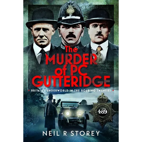 The Murder of PC Gutteridge: Britain's Underworld in the Roaring Twenties