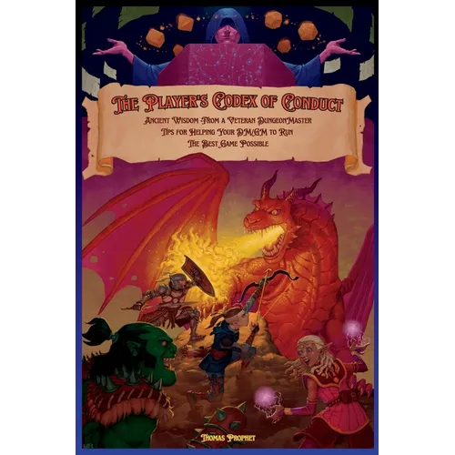 The Player's Codex of Conduct: Ancient Wisdom from a Veteran Dungeon Master: Tips for Helping Your DM/GM to Run the Best Game Possible
