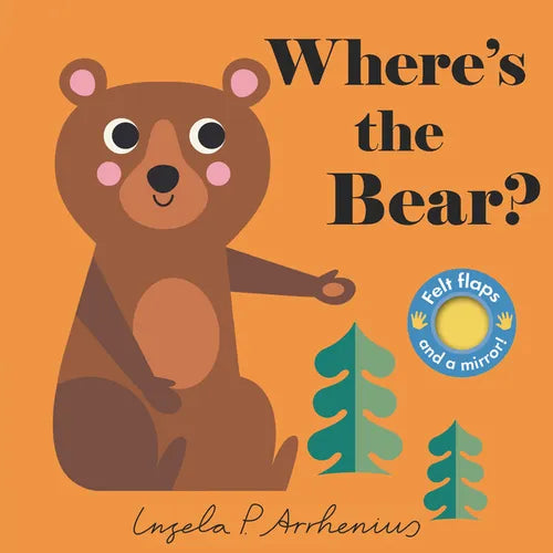 Where's the Bear?: (An Interactive, Sensory Lift-The-Flap Book with Felt Flaps and a Mirror for Babies & Toddlers. Friendly Woodland Animals Include a