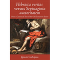 Hebraica Veritas Versus Septuaginta Auctoritatem: Does a Canonical Text of the Old Testament Exist?