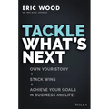 Tackle What's Next: Own Your Story, Stack Wins, and Achieve Your Goals in Business and Life