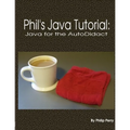 Phil's Java Tutorial: Java for the Autodidact