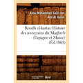 Roudh El-Kartas. Histoire Des Souverains Du Maghreb (Espagne Et Maroc) (Éd.1860)