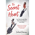 The Secret Heart: Le Carré and Me: Tales from a Secret Love Affair