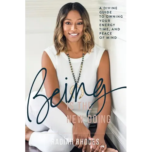 Being is the New Doing: A Divine Guide to Owning Your Energy, Time, and Peace of Mind