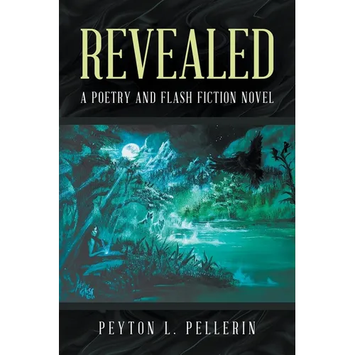 Revealed: A Poetry and Flash Fiction Novel