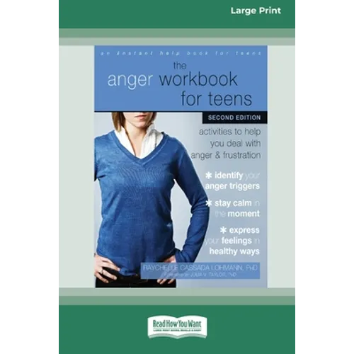 The Anger Workbook for Teens: Activities to Help You Deal with Anger and Frustration (16pt Large Print Edition)