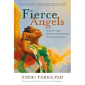 Fierce Angels: Living with a Legacy from the Sacred Dark Feminine to the Strong Black Woman