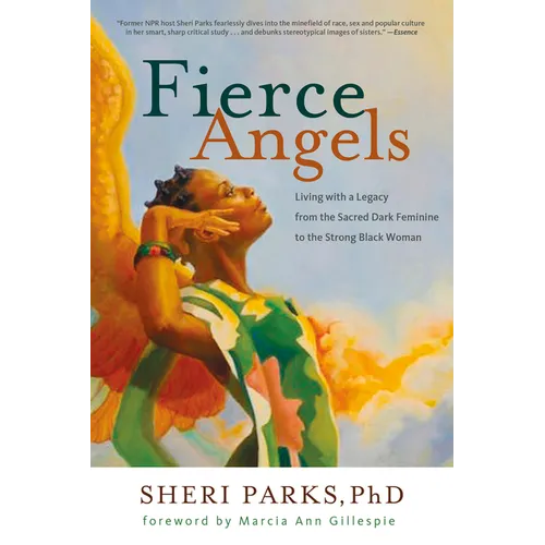 Fierce Angels: Living with a Legacy from the Sacred Dark Feminine to the Strong Black Woman